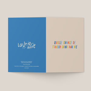 Carte de souhaits Quelle chance de t'avoir dans ma vie - arloca